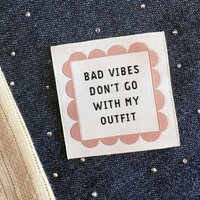 Label Bad vibes don&acute;t go with my outfit