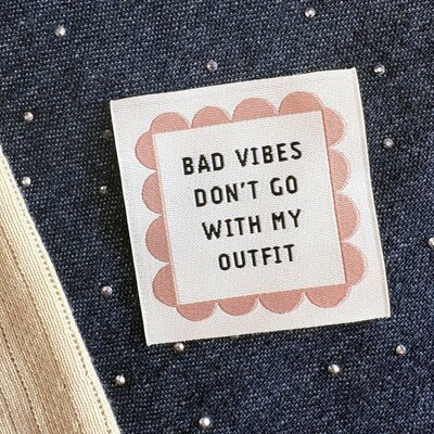 Label 'Bad vibes don´t go with my outfit´ - SewNique